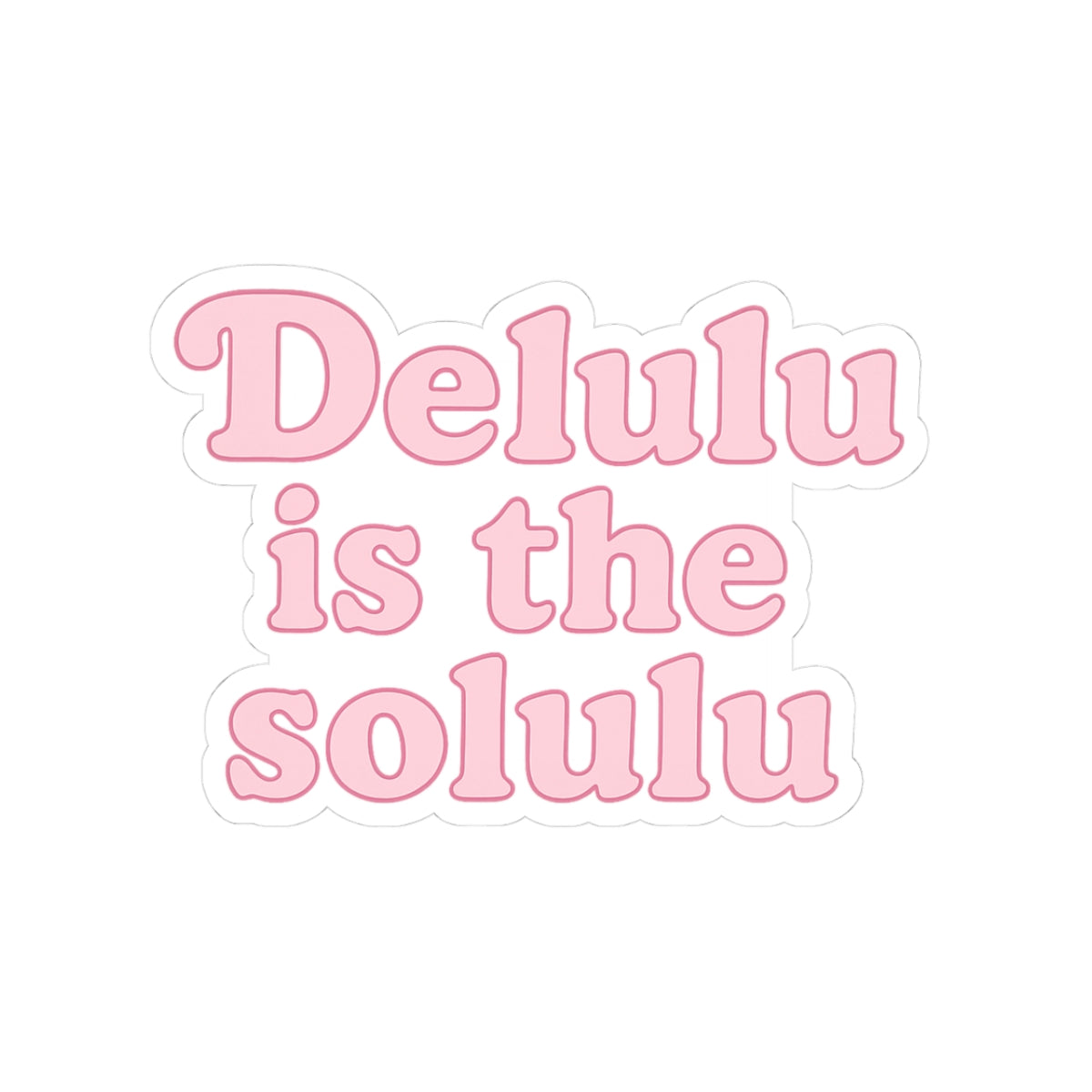 Delulu is the Solulu Kiss-Cut Sticker featuring trendy sticker designs for delusional vibes — perfect for laptops and journals.