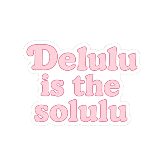 Delulu is the Solulu Kiss-Cut Sticker featuring trendy sticker designs for delusional vibes — perfect for laptops and journals.